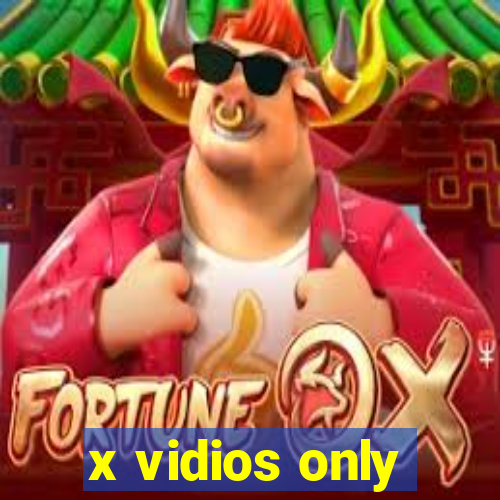 x vidios only